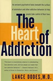 book cover of The Heart of Addiction: A New Approach to Understanding and Managing Alcoholism and Other Addictive Behaviors by Lance M. Dodes