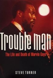 book cover of Trouble Man: The Life and Death of Marvin Gaye by Steve Turner