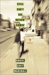 book cover of Still Can't See Nothin' Comin' by Daniel Grey Marshall