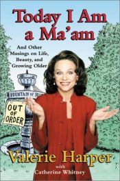 book cover of Today I Am a Ma'Am: And Other Musings on Life, Beauty, and Growing Older by Valerie Harper