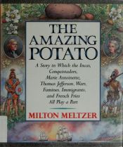 book cover of The Amazing Potato: A Story in Which the Incas, Conquistadors, Marie Antoinette, Thomas Jefferson, Wars, Famines, Immigr by Milton Meltzer