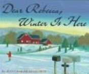 book cover of Dear Rebecca, winter is here by Jean Craighead George