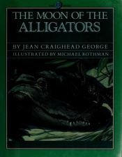 book cover of The Moon of the Alligators (The Thirteen Moons Series) by Jean Craighead George