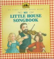 book cover of My Little House Songbook (My First Little House Books Series) by Λόρα Ίνγκαλς Ουάιλντερ