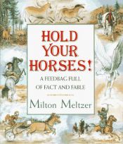 book cover of Hold Your Horses!: A Feedbag Full of Fact and Fable by Milton Meltzer
