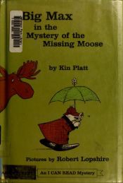 book cover of Big Max in the mystery of the missing moose by Kin Platt