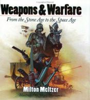 book cover of Weapons & warfare : from the stone age to the space age by Milton Meltzer