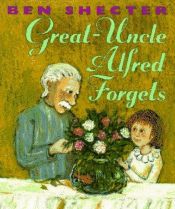 book cover of Great-Uncle Alfred Forgets by Ben Shecter