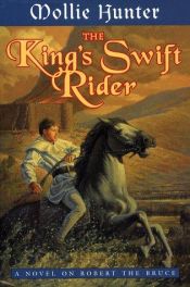 book cover of The King's Swift Rider : A Novel on Robert the Bruce by Mollie Hunter
