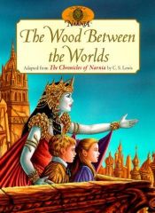 book cover of The wood between the worlds: adapted from The chronicles of Narnia by C.S. Lewis by Κλάιβ Στέιπλς Λιούις