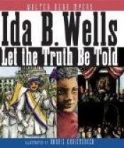 book cover of Ida B. Wells: Let the Truth Be Told by Walter Dean Myers