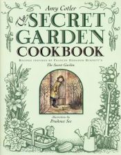 book cover of The secret garden cookbook : recipes inspired by Frances Hodgson Burnett's Secret garden by Amy Cotler