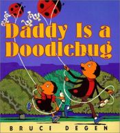 book cover of Daddy Is a Doodlebug by Bruce Degen