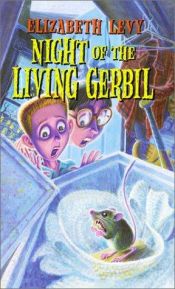 book cover of Night of the living gerbil by Elizabeth Levy