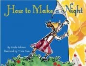 book cover of How to make a night by Linda Ashman