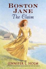 book cover of Boston Jane: The Claim (Boston Jane (Hardcover)) by Jennifer L. Holm
