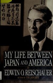 book cover of My life between Japan and America by Edwin O. Reischauer