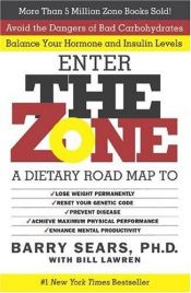 book cover of Enter The Zone A Dietary Road Map to Lose Weight Permanently by Barry Sears
