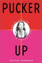 book cover of Pucker up : a hands-on guide to ecstatic sex by Tristan Taormino
