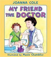 book cover of My Friend the Doctor by Joanna Cole