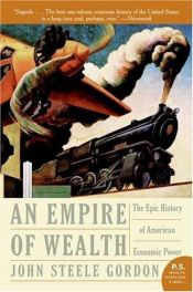 book cover of An Empire of Wealth: The Epic History of American Economic Power by John Steele Gordon