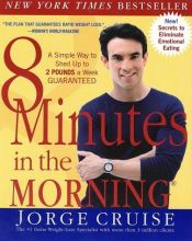 book cover of 8 Minutes in the Morning: A Simple Way to Shed up to 2 Pounds a Week Guaranteed by Jorge Cruise
