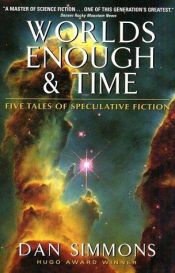 book cover of Worlds Enough & Time: Five Tales of Speculative Fiction by Νταν Σίμονς