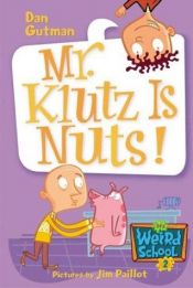 book cover of Mr. Klutz Is Nuts! (My Weird School #2) by Dan Gutman