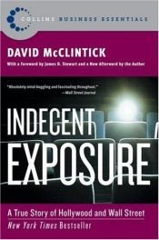 book cover of Indecent Exposure: A True Story of Hollywood and Wall Street by David McClintick