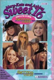book cover of Mary-Kate & Ashley Sweet 16, #04: Getting There by Mary-kate & Ashley Olsen