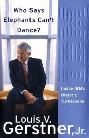book cover of Who Says Elephants Can't Dance?: Inside IBM's Historic Turnaround by Louis V. Gerstner Jr.