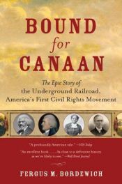 book cover of Bound for Canaan: The Epic Story of the Underground Railroad, America's First Civil Rights Movement by Fergus Bordewich
