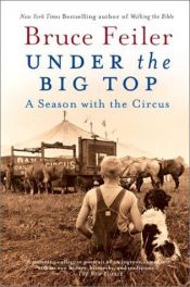 book cover of Under the Big Top : A Season with the Circus by Bruce Feiler