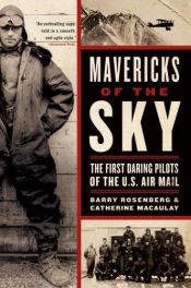 book cover of Mavericks of the Sky: The First Daring Pilots of the U.S. Air Mail by Barry Rosenberg