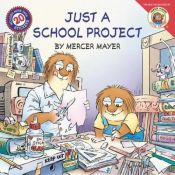 book cover of Little Critter: Just a School Project (Little Critter) by Mercer Mayer