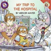 book cover of My Trip to the Hospital (Little Critter) by Μέρσερ Μάγιερ