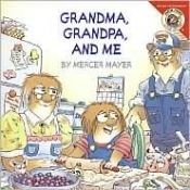 book cover of Grandma, Grandpa, and Me (Little Critter) by Mercer Mayer