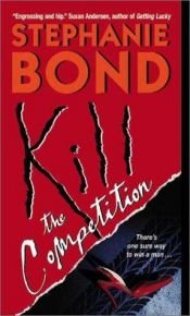 book cover of Kill The Competition (2003) by Stephanie Bond