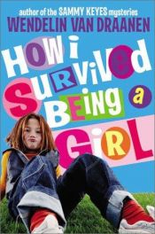 book cover of How I survived being a girl by Wendelin Van Draanen