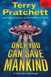 book cover of Only You Can Save Mankind by Terry Pratchett