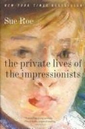 book cover of The Private Lives of the Impressionists by Sue Roe