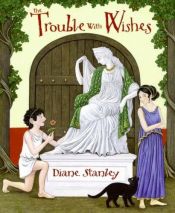 book cover of The Trouble with Wishes by Diane Stanley