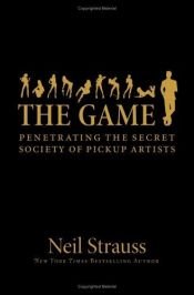 book cover of The Game: Penetrating the Secret Society of Pickup Artists by نیل استراوس
