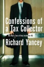 book cover of Confessions of a Tax Collector: One Man's Tour of Duty Inside the IRS by Rick Yancey