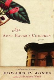 book cover of All Aunt Hagar's children by Edward P. Jones