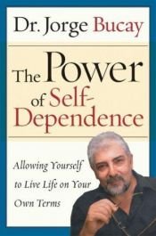 book cover of The power of self-dependence : allowing yourself to live life on your own terms by Jorge Bucay