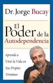 book cover of Poder de la Autodependencia, El: Aprenda a Vivir la Vida en Sus Propios Terminos by Jorge Bucay