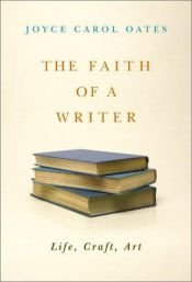 book cover of The Faith of a Writer : Life, Craft, Art by Τζόις Κάρολ Όουτς