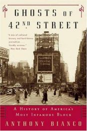 book cover of Ghosts of 42nd Street : A History of America's Most Infamous Block by Anthony Bianco