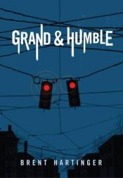 book cover of Grand & Humble by Brent Hartinger